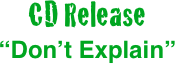 CD Release
“Don’t Explain”

